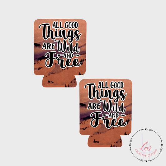 All Good Things Are Wild And Free Can Koozie Insulator