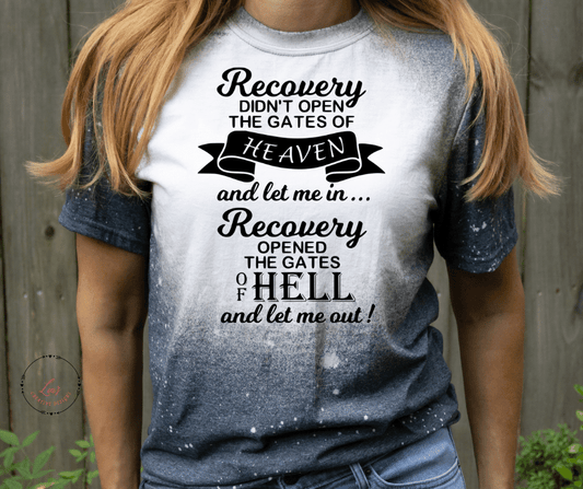 Lea's Creative Designs T-Shirts Dark Heather(Bleached / Small Recovery Didn't Open the Gates of Heaven and Let Me in Recovery Opened the Gates of Hell and Let Me Out.