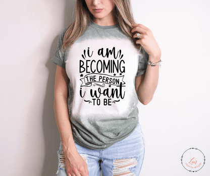 Lea's Creative Designs T-Shirts Heather Maroon(Bleached / Small I Am Becoming The Person I Want To Be T-Shirt