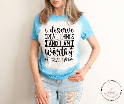 Lea's Creative Designs T-Shirts Heather Sapphire Bleached / Small I Deserve Great Things And I Am Worthy Of Great Things T-Shirt