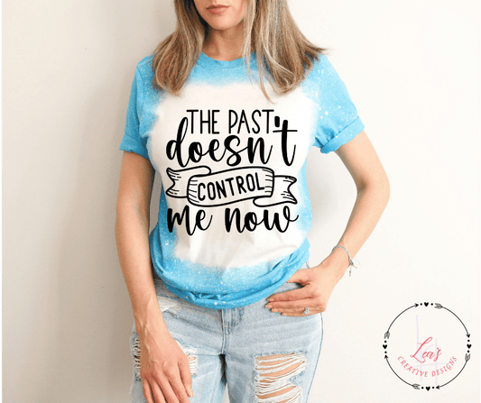 Lea's Creative Designs T-Shirts Heather Sapphire Bleached / Small The Past Doesn't Control Me Now T-Shirt