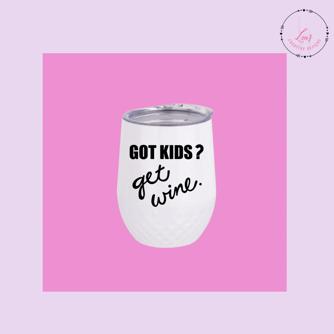 Lea's Creative Designs Wine Tumblers Got Kids? Get Wine Tumbler