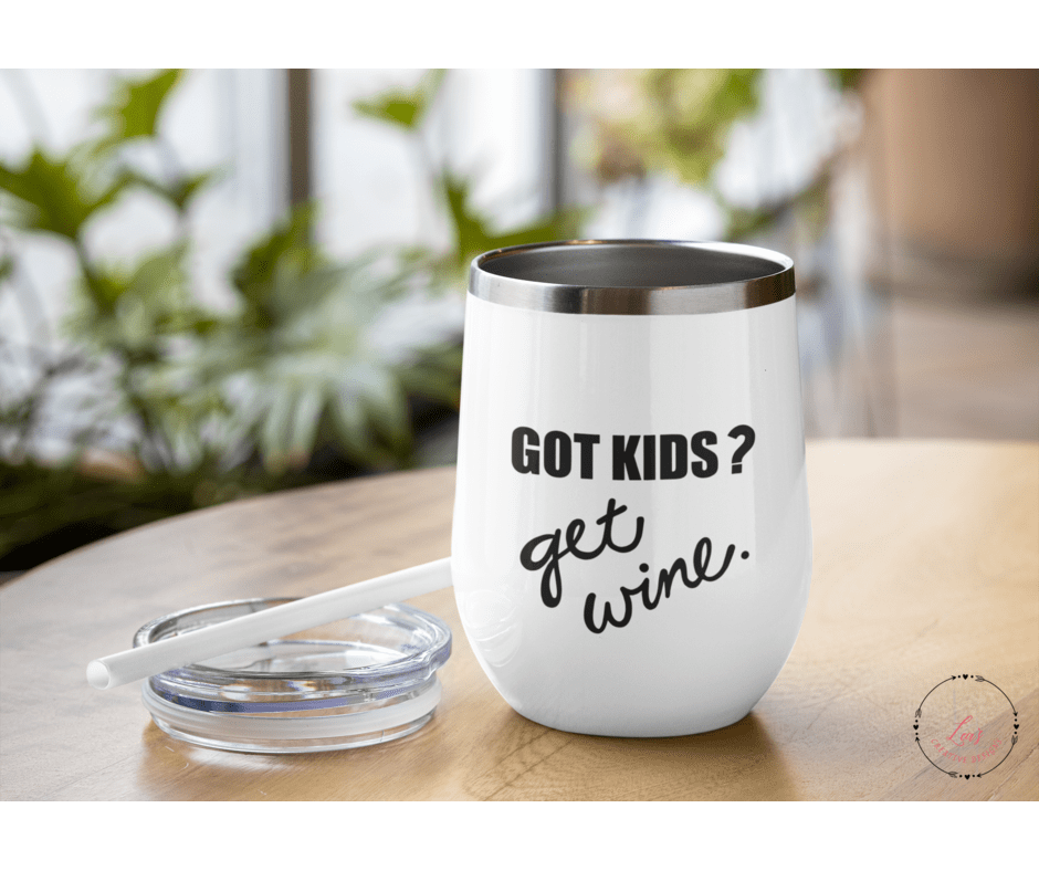 Lea's Creative Designs Wine Tumblers Got Kids? Get Wine Tumbler