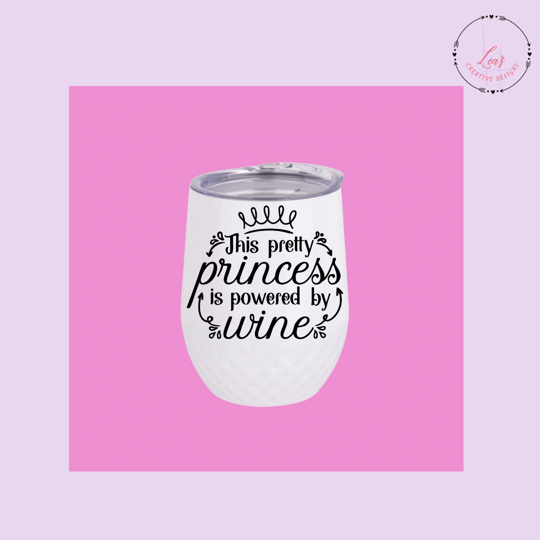 Lea's Creative Designs Wine Tumblers This Pretty Princess Is Powered By Wine Tumbler