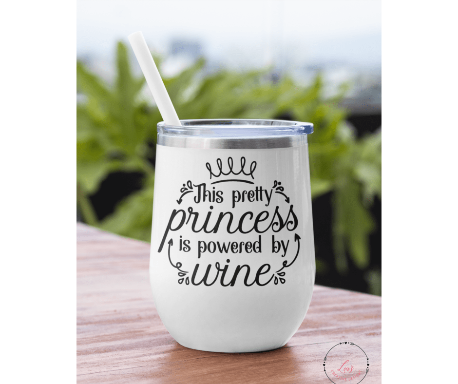 Lea's Creative Designs Wine Tumblers This Pretty Princess Is Powered By Wine Tumbler